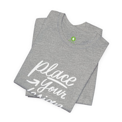 Place Your Design Here T-Shirt  Customizable White Jersey Tee